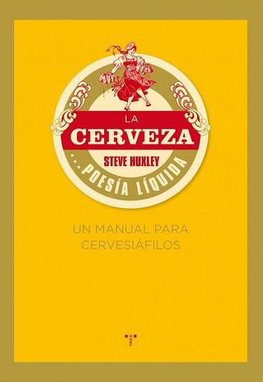 CERVEZA, LA... POESÍA LÍQUIDA. UN MANUAL PARA CERVESIÁFILOS | 9788497045926 | HUXLEY, STEVE