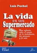 VIDA ES UN SUPERMERCADO, LA | 9788479787264 | PUCHOL MORENO, LUIS
