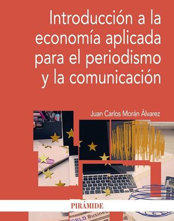 INTRODUCCIÓN A LA ECONOMÍA APLICADA PARA EL PERIODISMO Y LA COMUNICACIÓN | 9788436834697 | MORÁN ÁLVAREZ, JUAN CARLOS