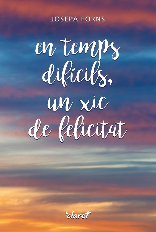 EN TEMPS DIFÍCILS, UN XIC DE FELICITAT | 9788491364030 | FORNS PUJOL, JOSEPA