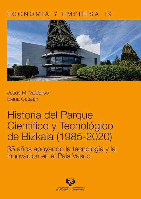 HISTORIA DEL PARQUE CIENTÍFICO Y TECNOLÓGICO DE BIZKAIA (1985-2020) | 9788413193441 | VALDALISO GAGO, JESÚS MARÍA / CATALÁN MARTÍNEZ, ELENA