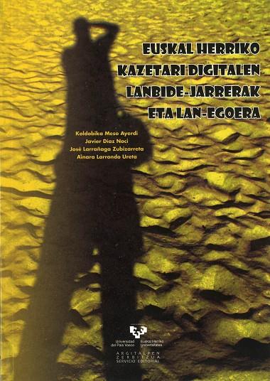 EUSKAL HERRIKO KAZETARI DIGITALEN LANBIDE-JARRERAK ETA LAN-EGOERA | 9788498603194 | MESO AYERDI, KOLDOBIKA / DÍAZ NOCI, JAVIER / LARRAÑAGA ZUBIZARRETA, JOSÉ / LARRONDO URETA, AINARA