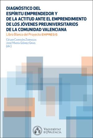 DIAGNÓSTICO DEL ESPÍRITU EMPRENDEDOR Y LA ACTITUD ANTE EL EMPRENDIMIENTO DE LOS  JÓVENES PREUNIVERSITARIOS DE LA COMUNIDAD VALENCIANA | 9788491331964 | VARIOS AUTORES