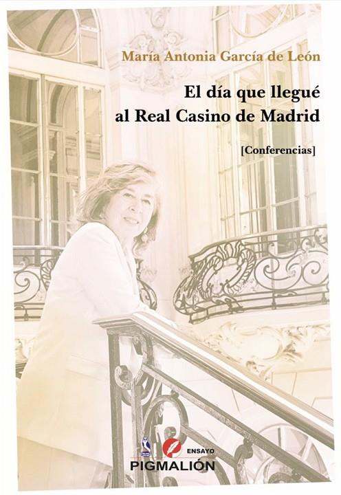 DÍA QUE LLEGUÉ AL REAL CASINO DE MADRID (CONFERENCIAS), EL | 9791388333347 | GARCIA DE LEON, MARIA ANTONIA