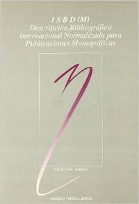 ISBD (M): DESCRIPCIÓN BIBLIOGRÁFICA INTERNACIONAL NORMALIZADA PARA PUBLICACIONES MONOGRÁFICAS | 9788476351376 | FEDERACIÓN INTERN. ASOCIACIONES DE BIBLIOTECARIOS Y BIBLIOTECAS