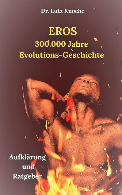 EROS- 300.000  JAHRE  EVOLUTIONS- GESCHICHTE | 9783749480111 | KNOCHE, LUTZ