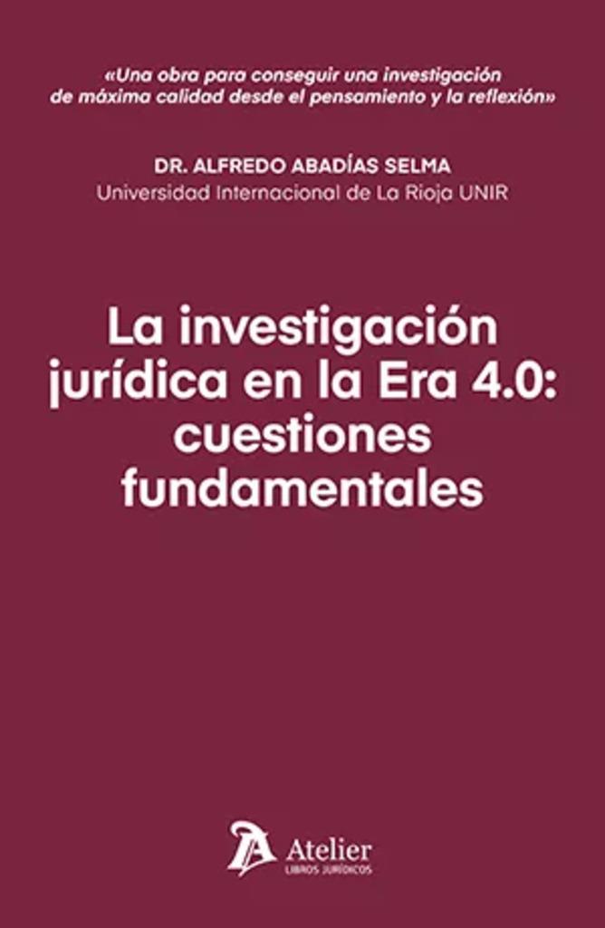INVESTIGACION JURIDICA EN LA ERA 4.0 CUESTIONES FUNDAMENTALES, LA | 9788419773265 | ABADIAS SELMA, ALFREDO