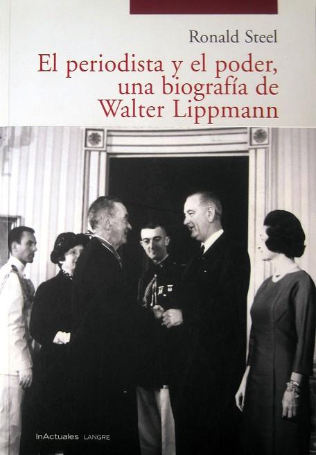 PERIODISTA Y EL PODER, EL. UNA BIOGRAFIA DE WALTER LIPPMANN | 9788493438487 | STEEL, RONALD