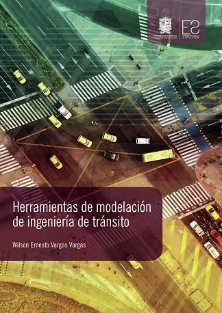 HERRAMIENTAS DE MODELACIÓN DE INGENIERÍA DE TRÁNSITO | 9789587872910 | VARGAS VARGAS, WILSON ERNESTO