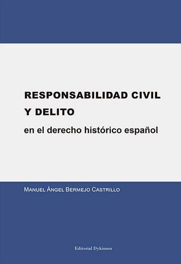RESPONSABILIDAD CIVIL Y DELITO EN EL DERECHO HISTÓRICO ESPAÑOL. | 9788491480549 | BERMEJO CASTRILLO, MANUEL ÁNGEL