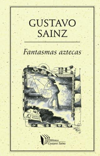 FANTASMAS AZTECAS | 9789685473989 | SAINZ, GUSTAVO