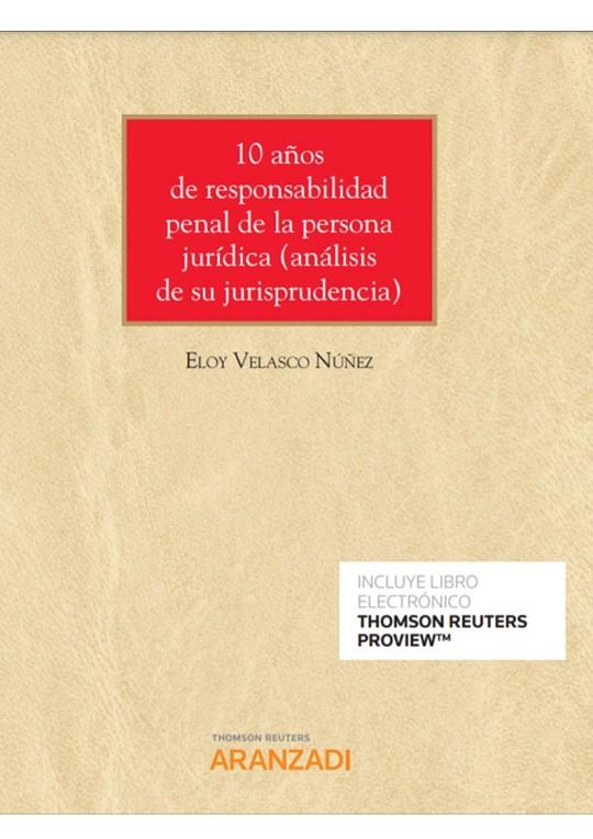 10 AÑOS DE RESPONSABILIDAD PENAL DE LA PERSONA JURIDICA | 9788413451909 | VELASCO NUÑEZ, ELOY
