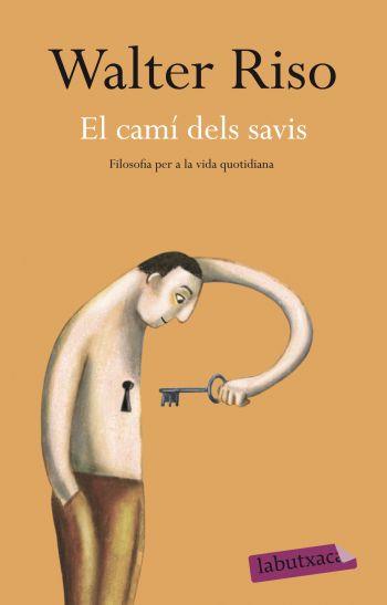 CAMI DELS SAVIS, EL. FILOSOFIA PER A LA VIDA QUOTIDIANA | 9788499301938 | RISO, WALTER