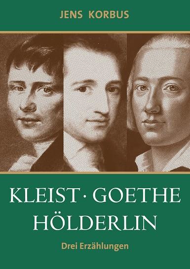 KLEIST, GOETHE, HÖLDERLIN | 9783750434172 | KORBUS, JENS