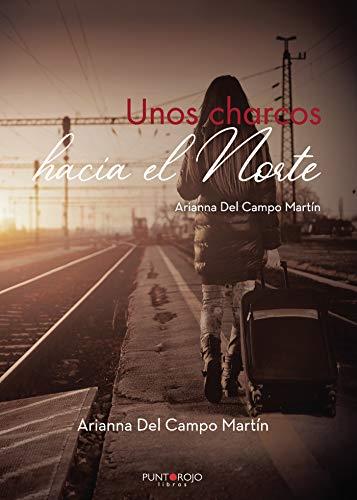 UNOS CHARCOS HACIA EL NORTE | 9788418194245 | DEL CAMPO MARTÍN, ARIANNA
