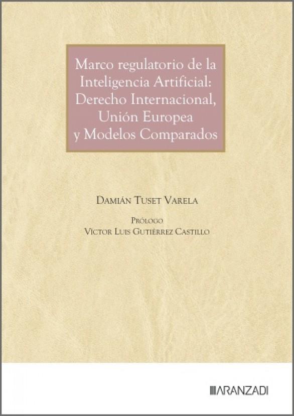 MARCO REGULATORIO DE LA INTELIGENCIA ARTIFICIAL : DERECHO INTERNACIONAL | 9788410855199 | TUSET VARELA, DAMIAN