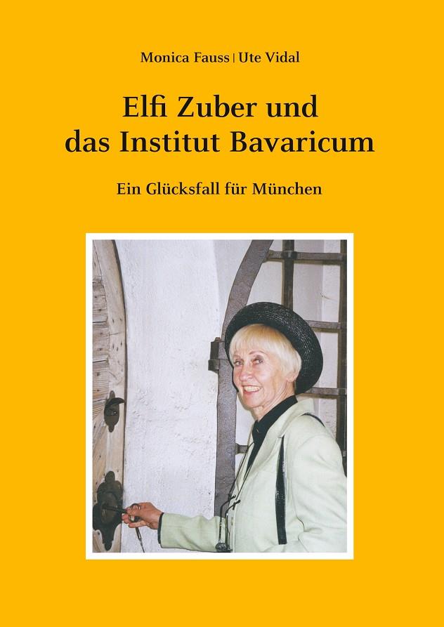 ELFI ZUBER UND DAS INSTITUT BAVARICUM | 9783750416772 | VIDAL, UTE / FAUSS, MONICA