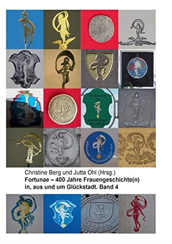FORTUNAE - 400 JAHRE FRAUENGESCHICHTE(N) IN, AUS UND UM GLÜCKSTADT. BAND 4 | 9783750480612