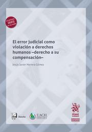 ERROR JUDICIAL COMO VIOLACIÓN A DERECHOS HUMANOS -DERECHO A SU COMPENSACIÓN-, EL | 9788410562684 | HERRERA GÓMEZ, JESÚS JAVIER