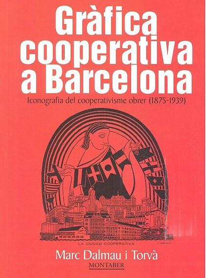 GRÀFICA COOPERATIVA A BARCELONA. ICONOGRAFIA DEL COOPERATIVISME OBRER (1875-1939 | 9788417313579 | DALMAU I TORVÀ, MARC