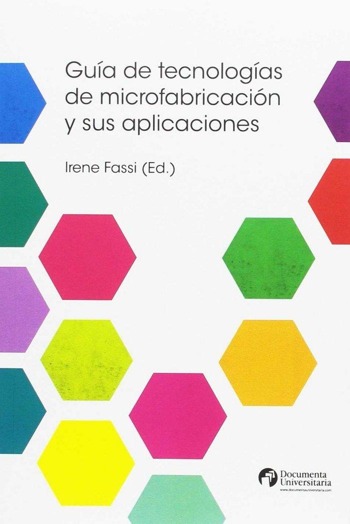 GUÍA DE TECNOLOGÍAS DE MICROFABRICACIÓN Y SUS APLICACIONES | 9788499843612 | FASSI, IRENE