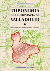 TOPONIMIA DE LA PROVINCIA DE VALLADOLID. LAS CUENCAS DEL DUERO, PISUERGA Y ESGUEVA | 9788477627555 | SANZ ALONSO, BEATRIZ