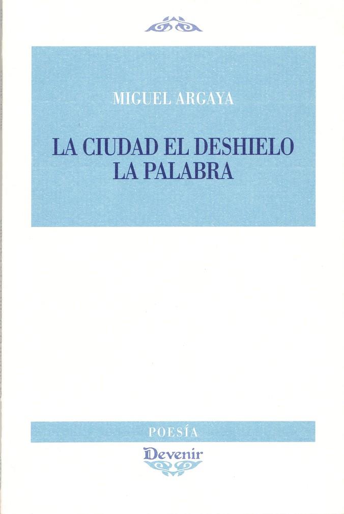 CIUDAD, EL DESHIELO LA PALABRA, LA | 9788496313484 | ARGAYA, MIGUEL