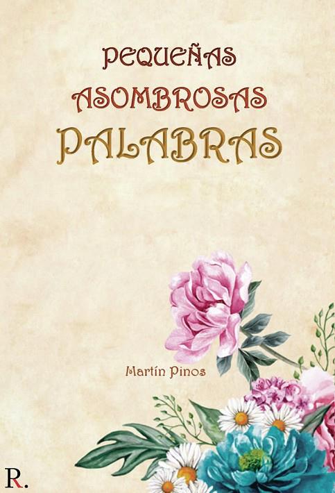 PEQUEÑAS ASOMBROSAS PALABRAS | 9788418528002 | PINOS QUÍLEZ, MARTÍN
