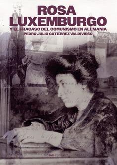 ROSA LUXEMBURGO Y EL FRACASO DEL COMUNISMO EN ALEMANIA | 9788419764256 | GUTIÉRREZ VALDIVIESO, PEDRO JULIO