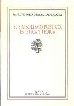 SIMBOLISMO POÉTICO, EL. ESTÉTICA Y TEORÍA | 9788479626990 | UTRERA TORREMOCHA, MARÍA VICTORIA
