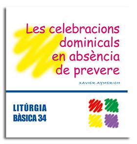 CELEBRACIONS DOMINICALS EN ABSÈNCIA DE PREVERE, LES | 9788498051704 | AYMERICH I MIÑARRO, XAVIER