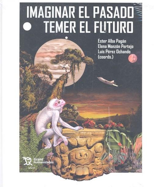 IMAGINAR EL PASADO TEMER EL FUTURO | 9788417706395 | MONZÓN PERTEJO, ELENA