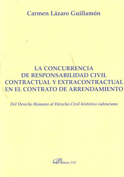 CONCURRENCIA DE RESPONSABILIDAD CIVIL CONTRACTUAL Y EXTRACONTRACTUAL EN EL CONTRATO DE ARRENDAMIENTO, LA. DEL DERECHO ROMANO AL DERECHO CIVIL HISTÓRIC | 9788499820620 | LÁZARO GUILLAMÓN, CARMEN