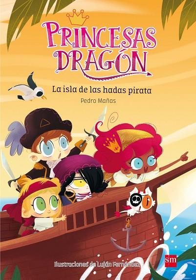 PRINCESAS DRAGÓN 04 : LA ISLA DE LAS HADAS PIRATA | 9788467597684 | MAÑAS, PEDRO