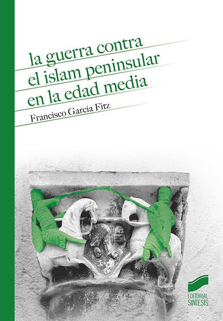 GUERRA CONTRA EL ISLAM PENINSULAR EN LA EDAD MEDIA, LA | 9788491714149 | GARCIA FITZ, FRANCISCO