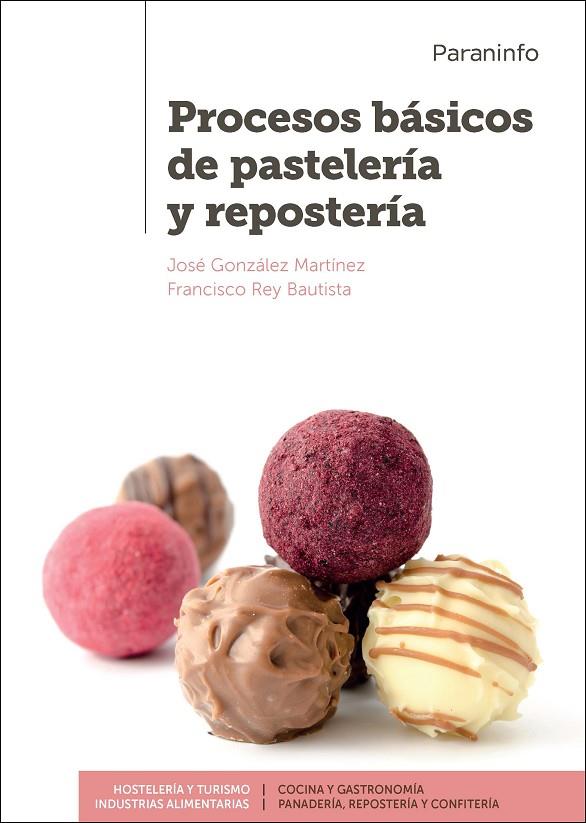 PROCESOS BÁSICOS DE PASTELERÍA Y REPOSTERÍA | 9788428338332 | GONZÁLEZ MARTÍNEZ, JOSÉ / REY BAUTISTA, FRANCISCO