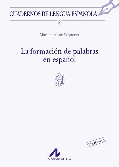 FORMACIÓN DE PALABRAS EN ESPAÑOL, LA | 9788476351277 | ALVAR EZQUERRA, MANUEL