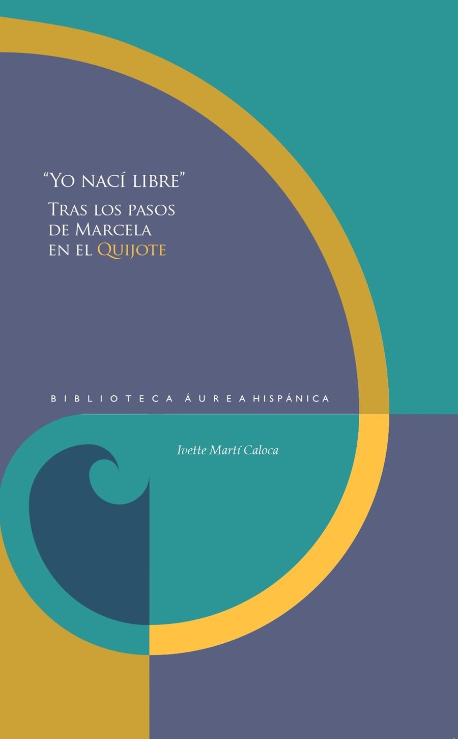 YO NACI LIBRE : TRAS LOS PASOS DE MARCELA EN EL QUIJOTE | 9788491923015 | MARTI CALOCA, IVETTE