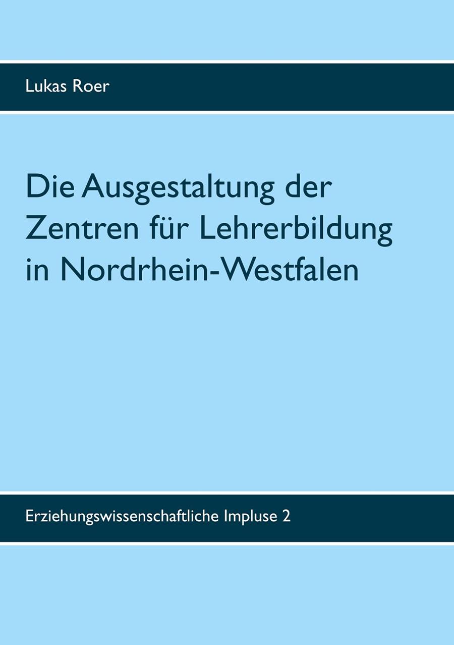 DIE AUSGESTALTUNG DER ZENTREN FÜR LEHRERBILDUNG IN NORDRHEIN-WESTFALEN | 9783750411043 | ROER, LUKAS