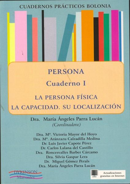CUADERNOS PRÁCTICOS BOLONIA. PERSONA. CUADERNO I. LA PERSONA FÍSICA. LA CAPACIDAD. SU LOCALIZACIÓN | 9788498498219 | PARRA LUCÁN, MARÍA ÁNGELES