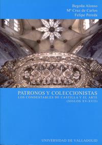 PATRONOS Y COLECCIONISTAS. LOS CONDESTABLES DE CASTILLA Y EL ARTE (SIGLOS XV-XVII) | 9788484483441 | ALONSO RUIZ, BEGOÑA / CARLOS VARONA, Mª CRUZ DE / PEREDA ESPESO, FELIPE