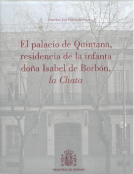 PALACIO DE QUINTANA, RESIDENCIA DE LA INFANTA DOÑA ISABEL DE BORBÓN, LA CHATA, EL | 9788497816472 | PORTELA SANDOVAL, FRANCISCO