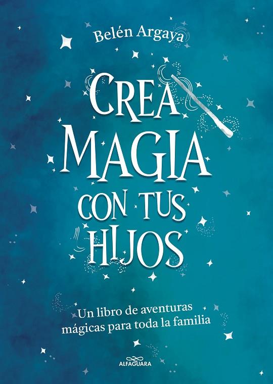 CREA MAGIA CON TUS HIJOS | 9788420453545 | ARGAYA, BELÉN