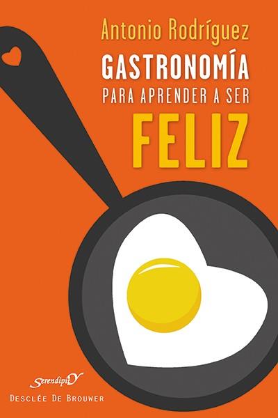 GASTRONOMIA PARA APRENDER A SER FELIZ | 9788433027351 | RODRÍGUEZ, ANTONIO
