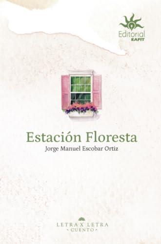 ESTACIÓN FLORESTA | 9789587208351 | ESCOBAR ORTIZ, JORGE MANUEL