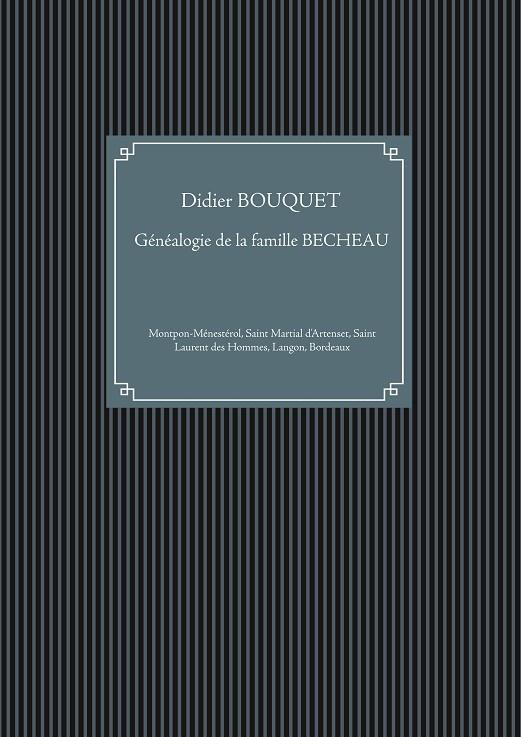 FAMILLES MONTPONNAISES : GÉNÉALOGIE DE LA FAMILLE BECHEAU | 9782322211913 | BOUQUET, DIDIER