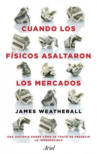 CUANDO LOS FÍSICOS ASALTARON LOS MERCADOS | 9788434411937 | OWEN WEATHERALL, JAMES