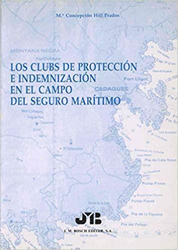 CLUBS DE PROTECCION E INDEMNIZACION EN EL CAMPO DEL SEGURO MARÍTIMO | 9788476982082 | HILL PRADOS, Mª CONCEPCION
