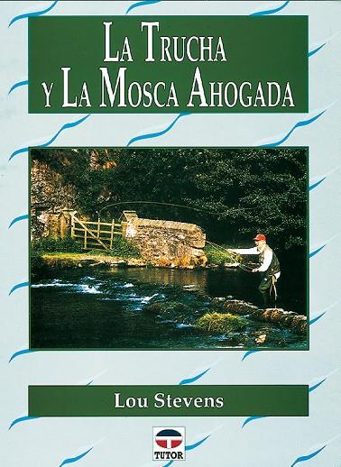 TRUCHA Y LA MOSCA AHOGADA | 9788479022488 | STEVENS, LOU