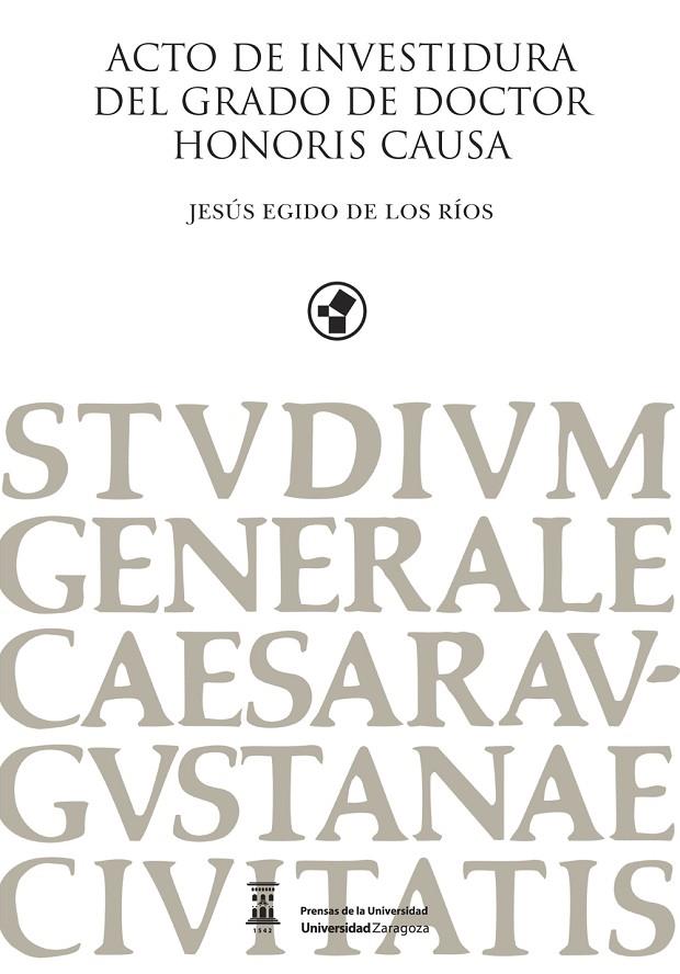 ACTO DE INVESTIDURA DEL GRADO DE DOCTOR HONORIS CAUSA. JESÚS EGIDO DE LOS RÍOS | 9788413404738 | EGIDO DE LOS RÍOS, JESÚS